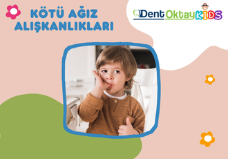 Çocuklarda Kötü Ağız Alışkanlıkları Tedavisi
